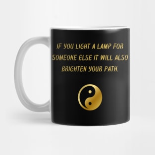 If You Light A Lamp For Someone Else It Will Also Brighten Your Path. Mug